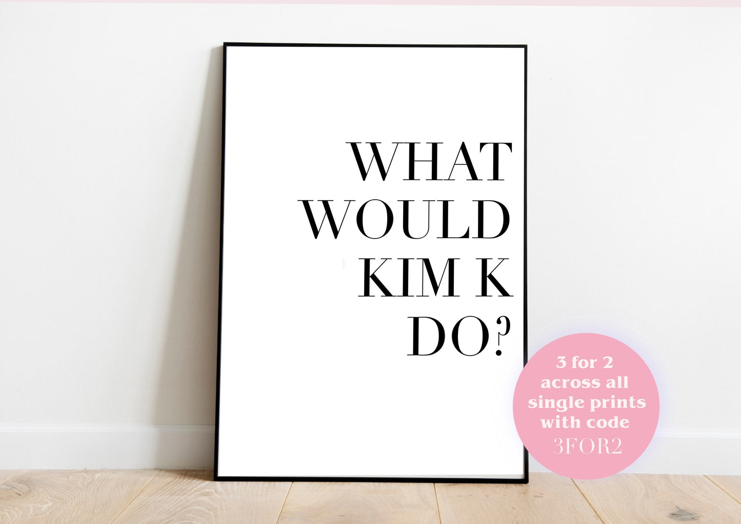 What Would Kim K Do Wall Art Print A4| Bedroom Print, Kitchen, Living Room, Hallway KIM KARDASHIAN